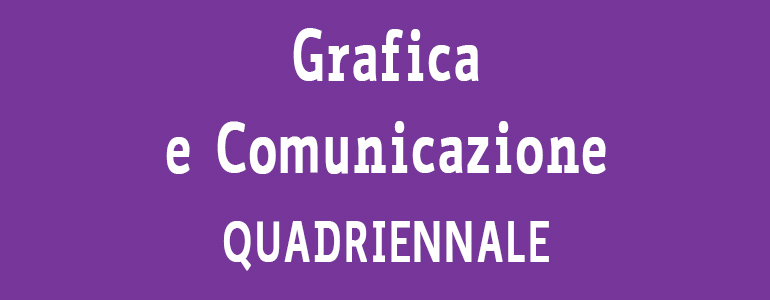 Corso Grafica e Comunicazione QUADRIENNALE